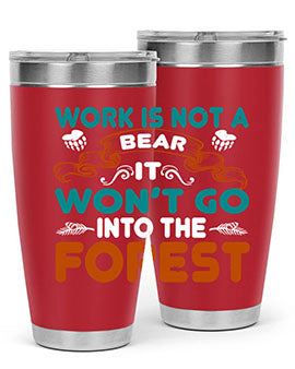 Work is not a bear, it won’t go into the forest 79#- Bears- Tumbler