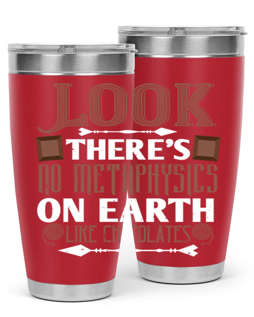 “look theres no metaphysics on earth like chocolates” 5#- chocolate- Tumbler