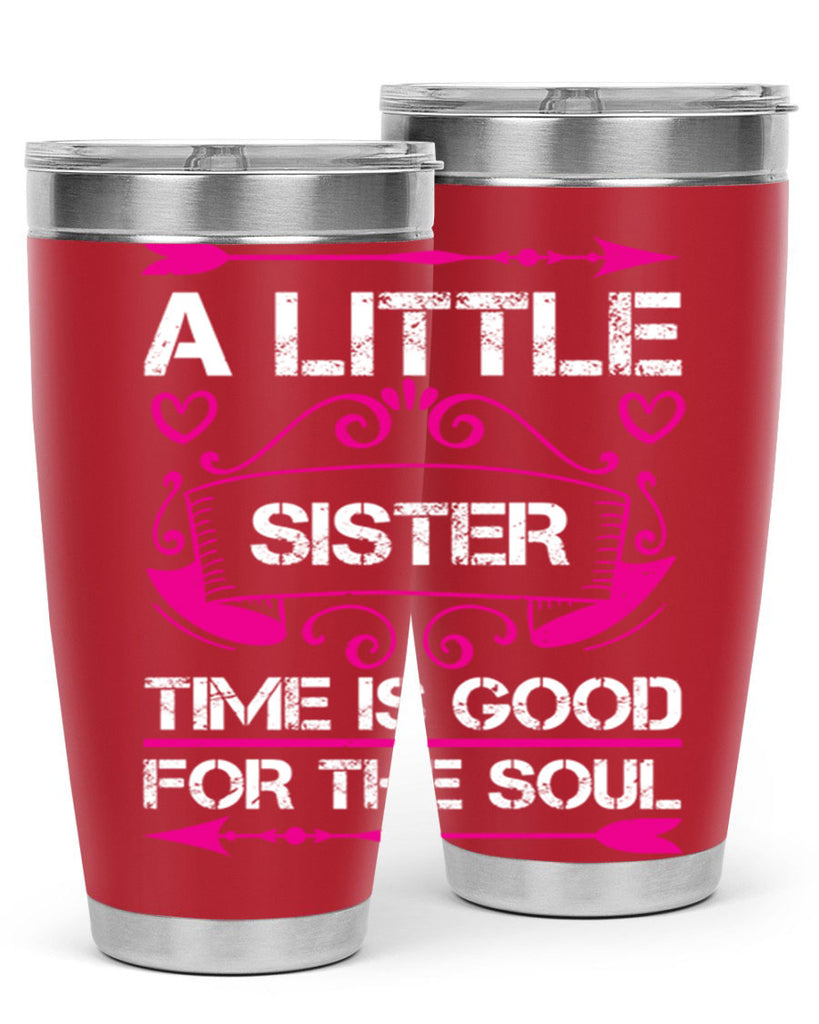 a little sister time is good for the soul 50#- sister- Tumbler