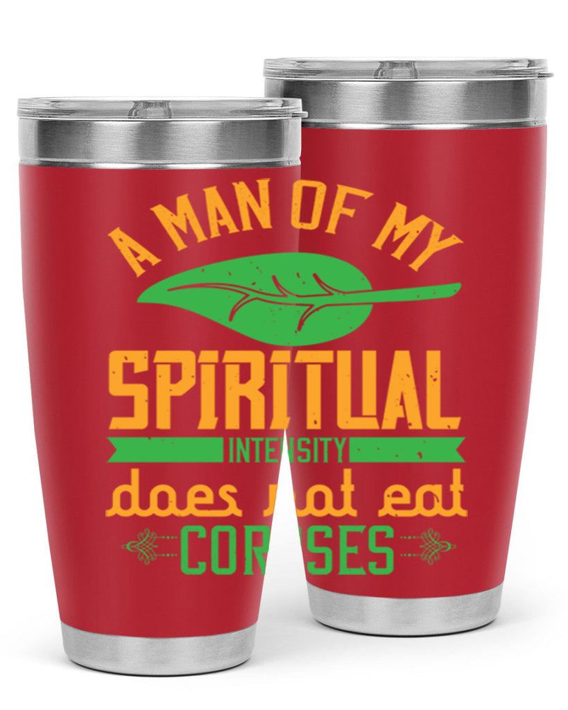 a man of my spiritual intensity does not eat corpses 150#- vegan- Tumbler