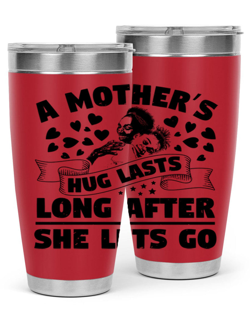 a mothers hug lasts long after she lets go 55#- mothers day- Tumbler