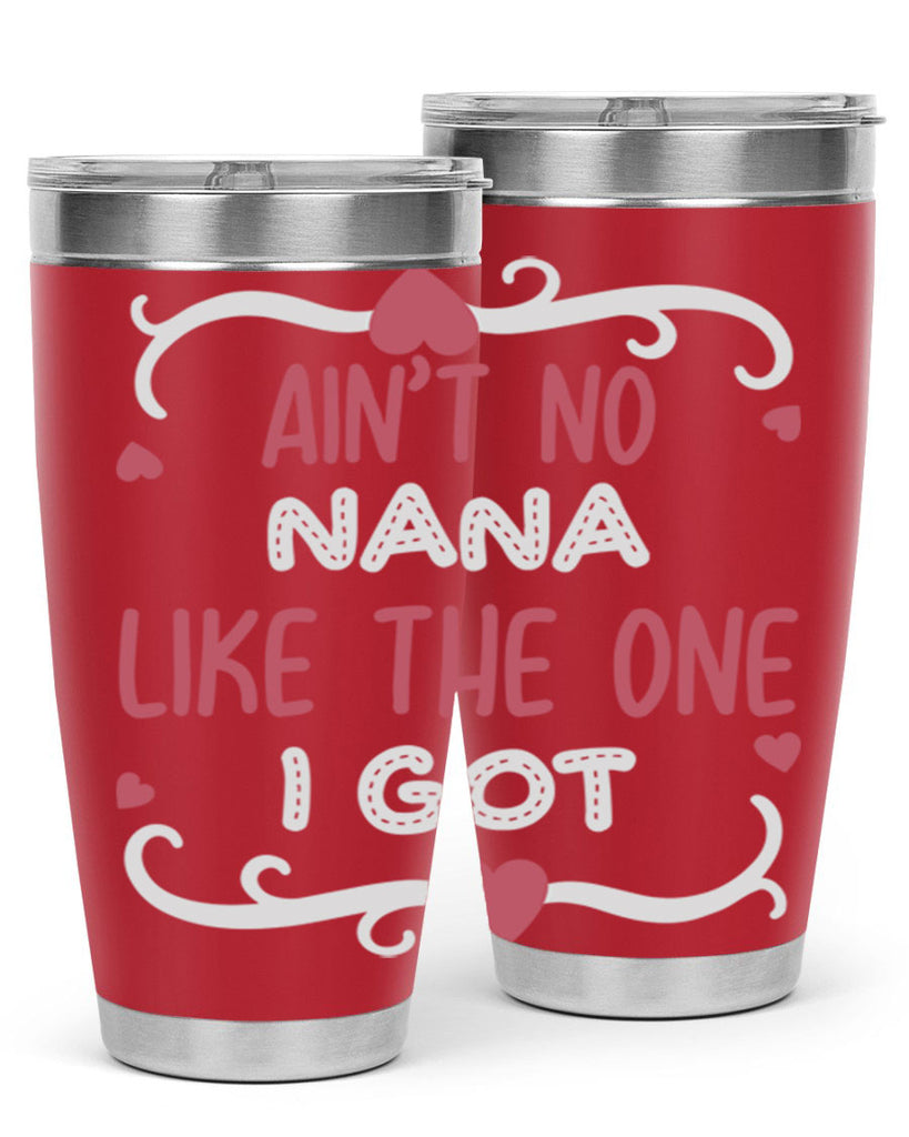 ain’t no nana like the one i got 226#- mom- Tumbler