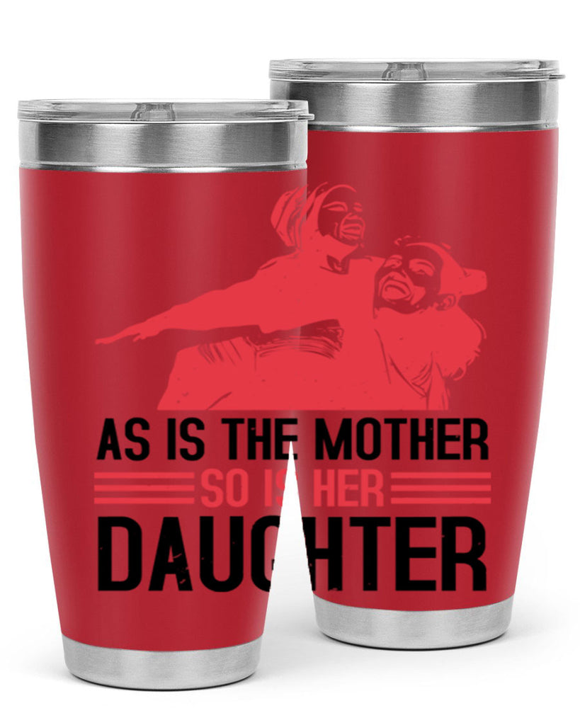 as is the mother so is her daughter 91#- mothers day- Tumbler