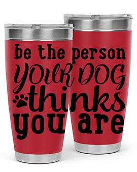 be the person your dog thinks you are Style 126#- dog- Tumbler