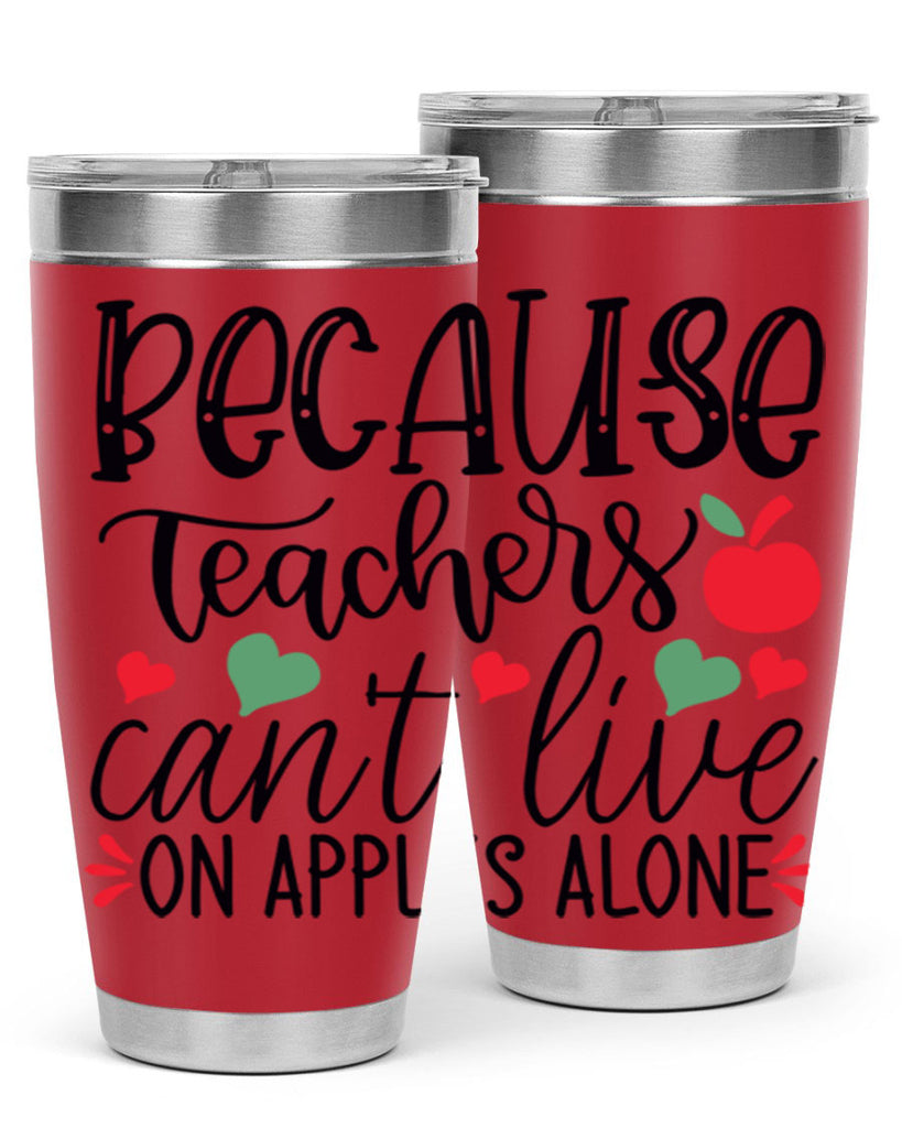 because teachers cant live on apples alone Style 120#- teacher- tumbler