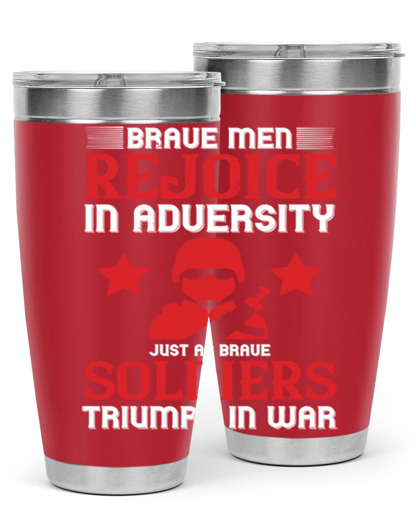 brave men rejoice in adversity just as brave soldiers triumph in war 70#- Veterns Day- Tumbler