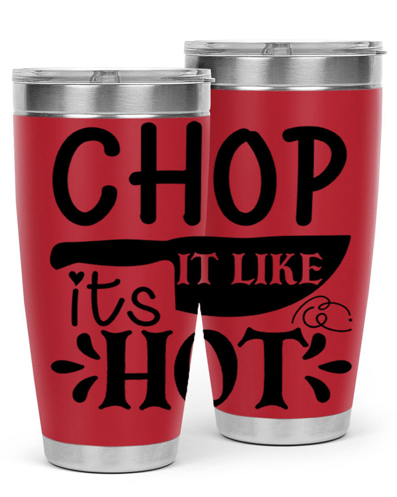 chop it like its hot 114#- kitchen- Tumbler