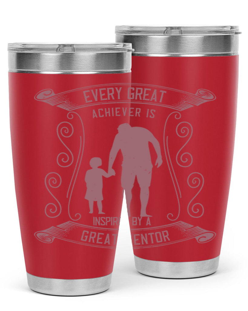 every great achiever is inspired by a great mentor 268#- fathers day- Tumbler