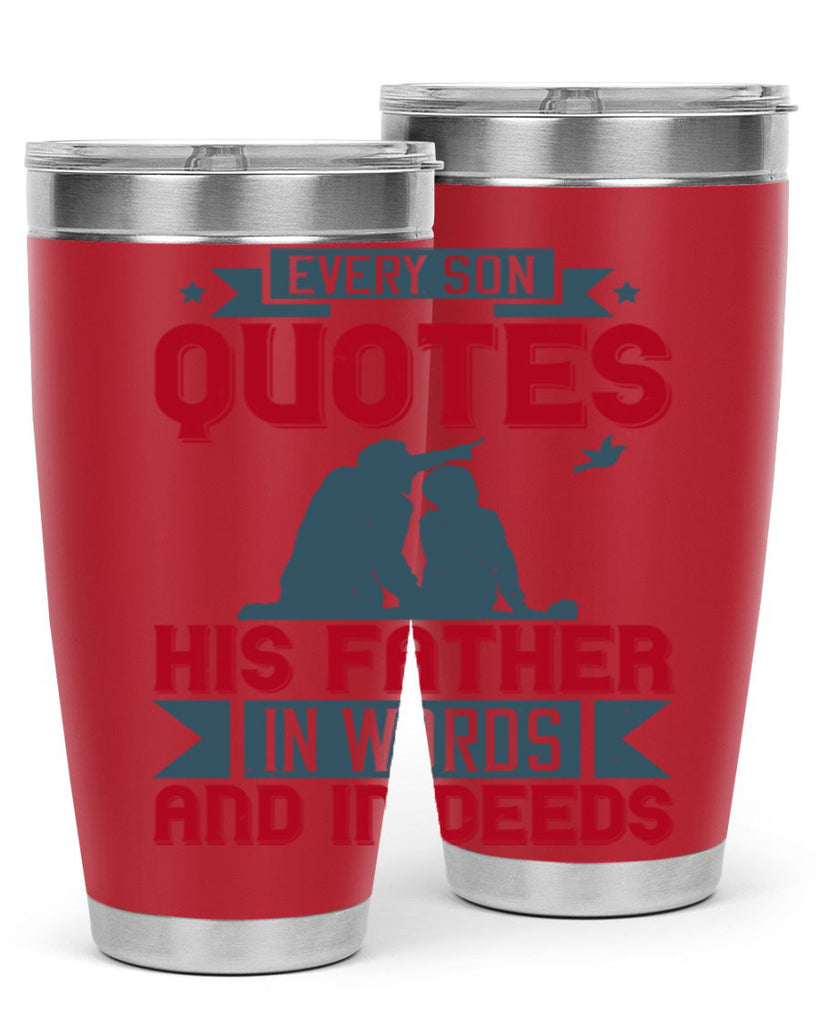 every son quotes his father in words and in deeds 265#- fathers day- Tumbler