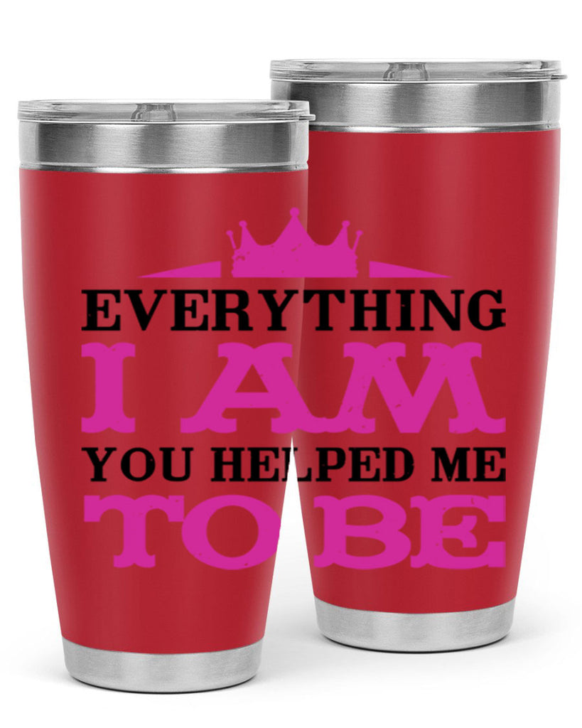 everything i am you helped me to be 85#- mothers day- Tumbler