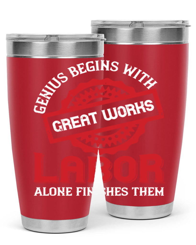 genius begins with great works labor alone finishes them 42#- labor day- Tumbler