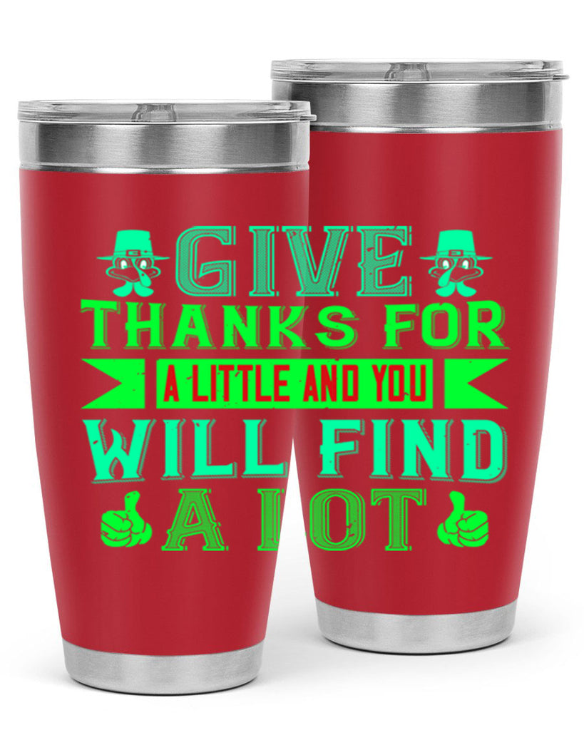 give thanks for a little and you will find a lot 43#- thanksgiving- Tumbler