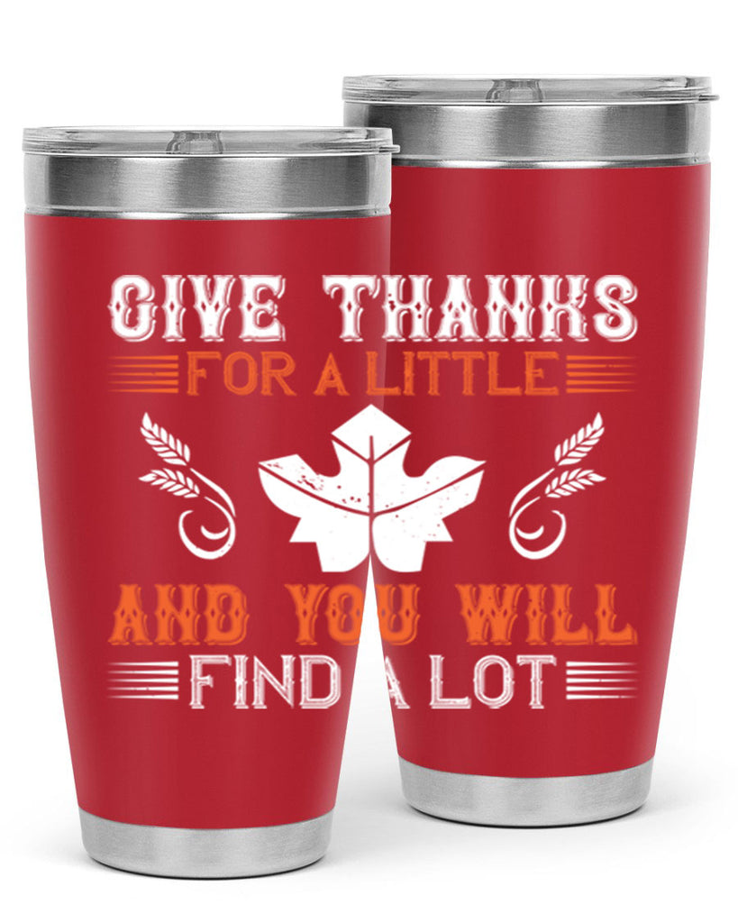 give thanks for a little and you will find a lot 44#- thanksgiving- Tumbler