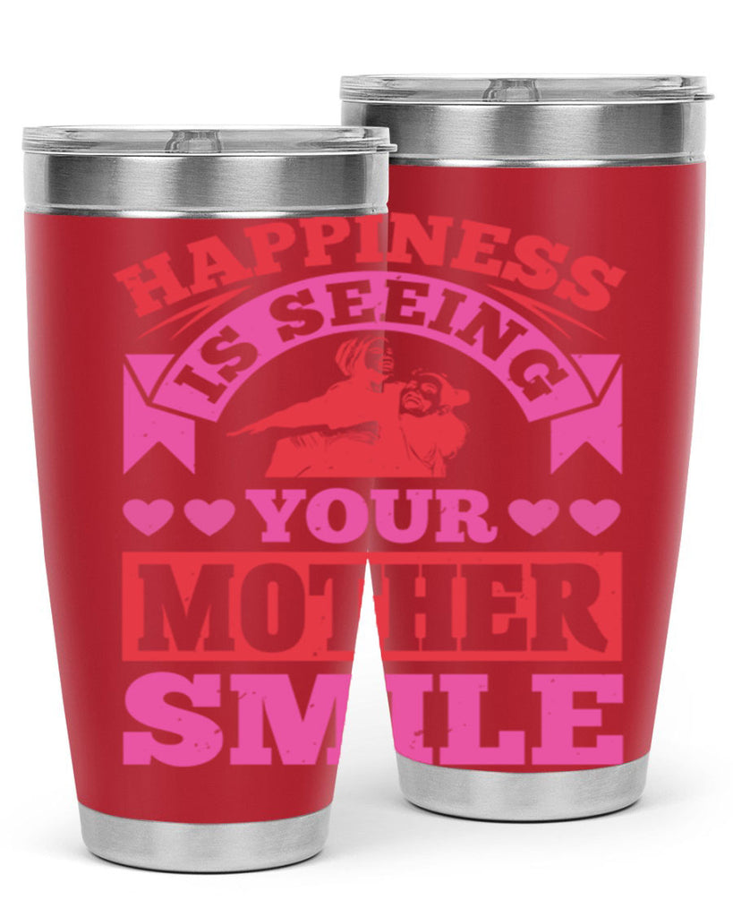 happiness is seeing your mother smile 81#- mothers day- Tumbler