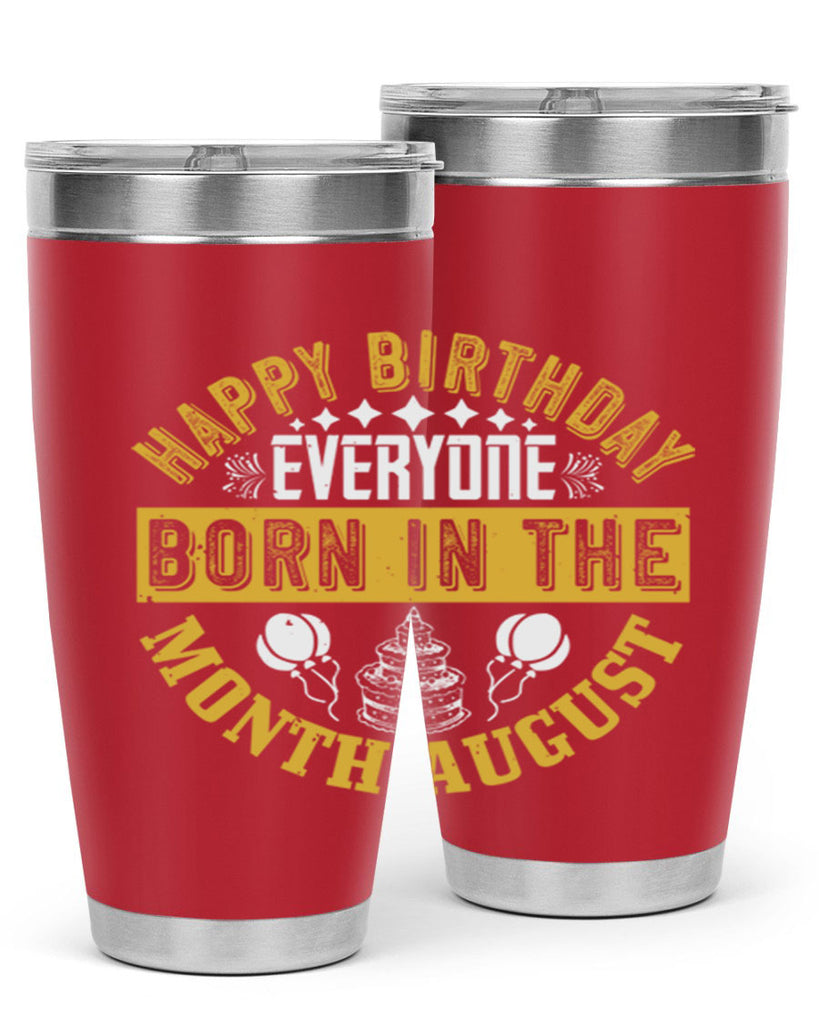 happy birthday everyone born in the month august Style 101#- birthday- tumbler