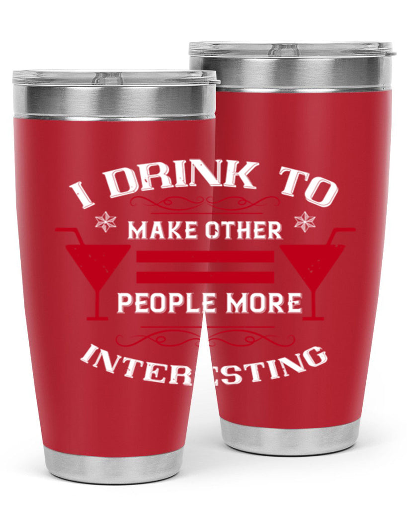 i drink to make other people more interesting 47#- drinking- Tumbler