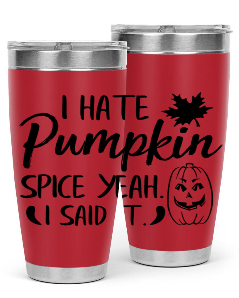i hate pumpkin spice yeah i said it 322#- fall- Tumbler