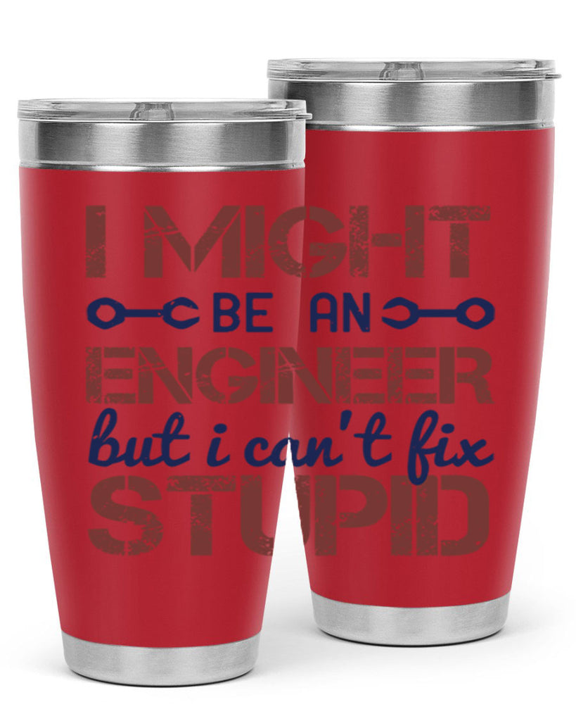 i might be an engineer but i cant fix stupid Style 51#- engineer- tumbler