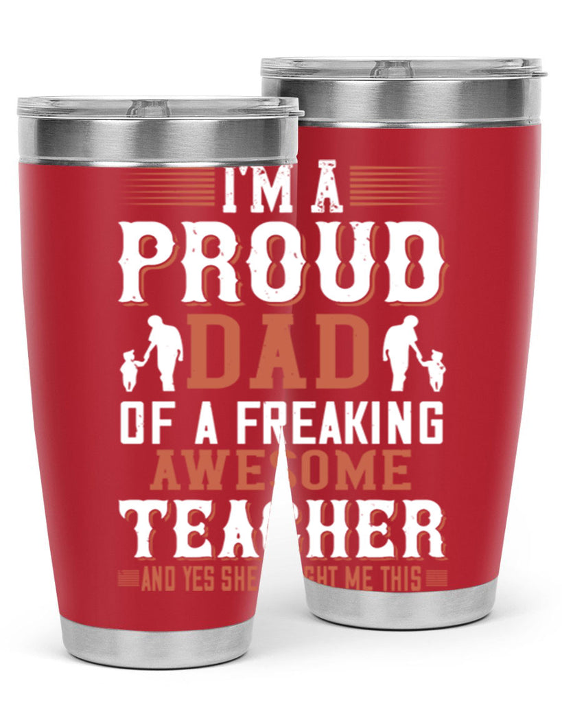 i’m a proud dad of a freaking awesome teacher and yes she bought me this 220#- fathers day- Tumbler
