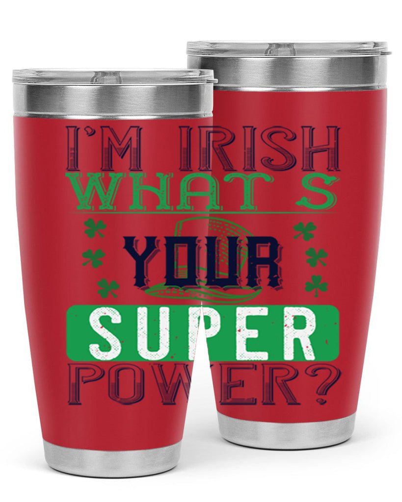 i’m irish what’s your super power Style 128#- St Patricks Day- Tumbler