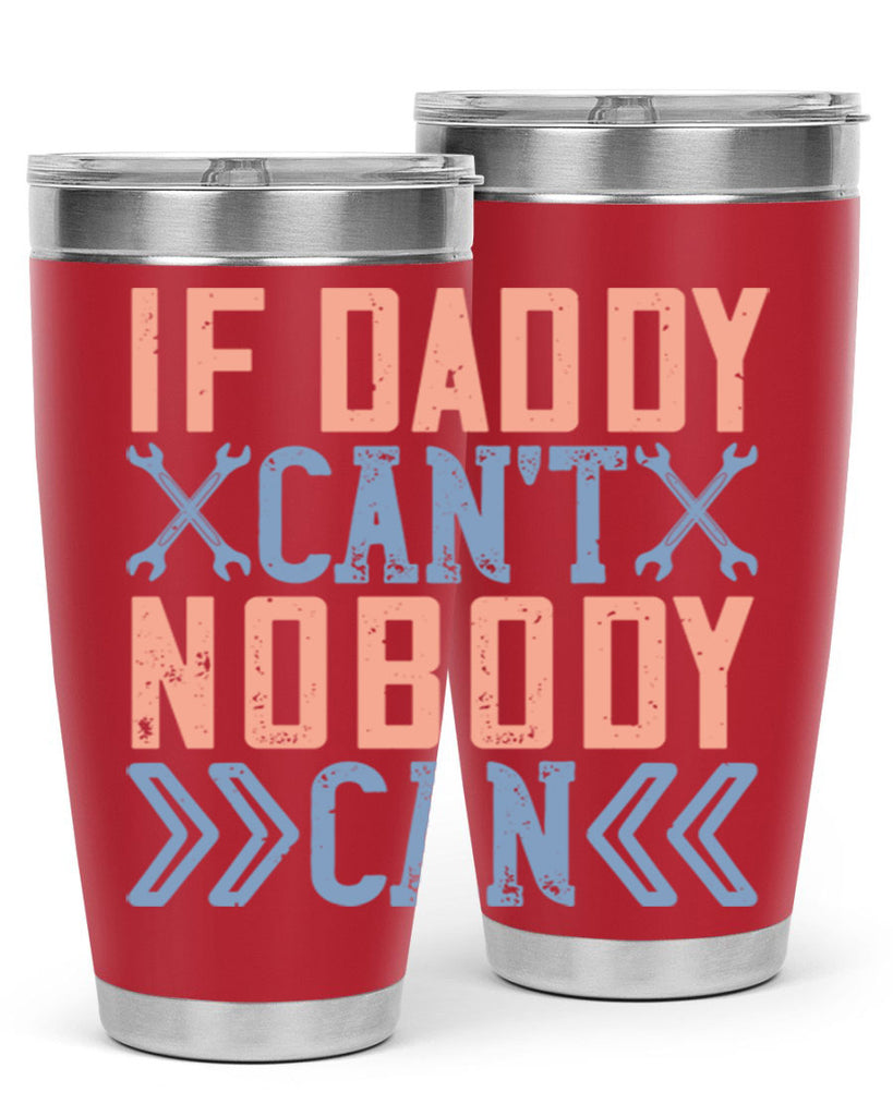 if daddy can’t nobody can 195#- fathers day- Tumbler