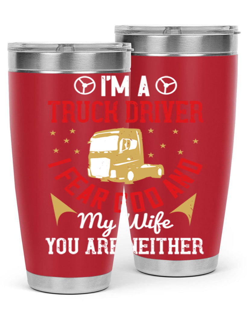 im a truck driver i fear god and my wife you are neither Style 40#- truck driver- tumbler