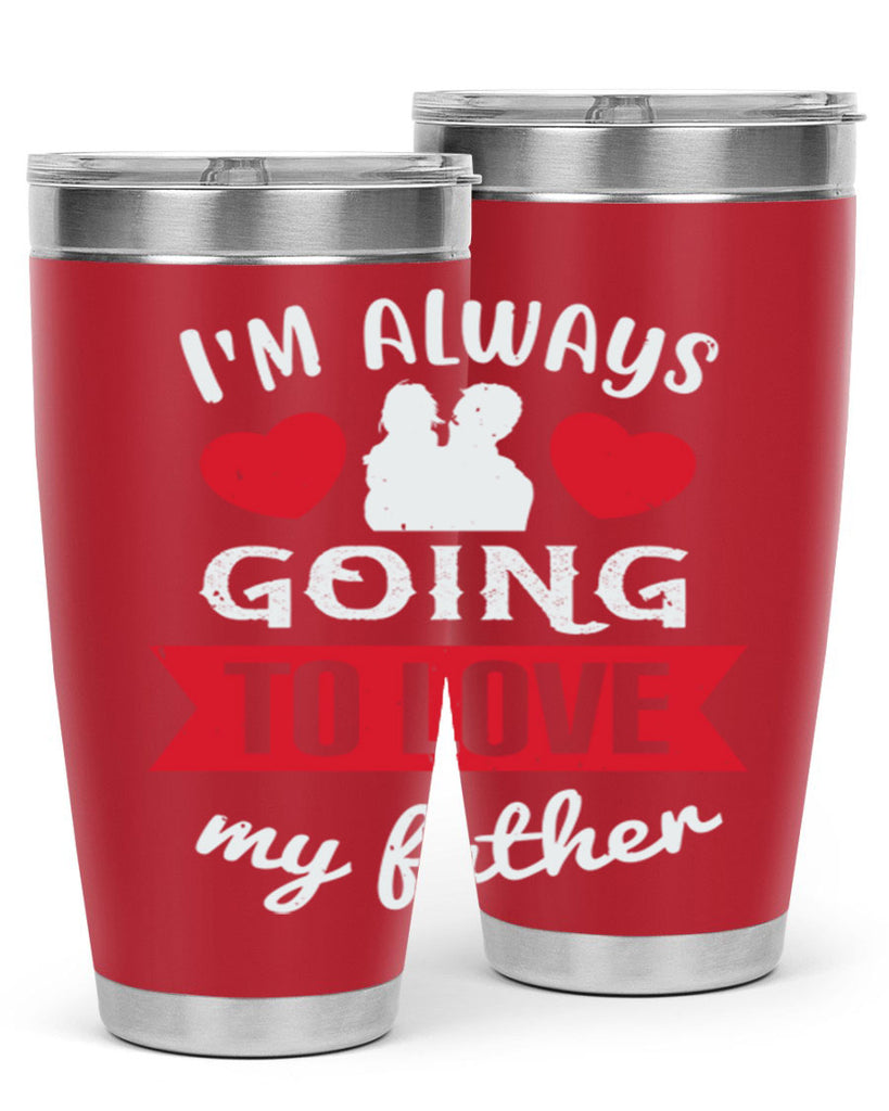 im always going to love 209#- fathers day- Tumbler