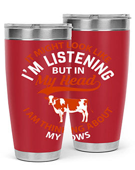 it might look like i’m listening but in my head i am thinking about my cows Style 2#- cow- Tumbler
