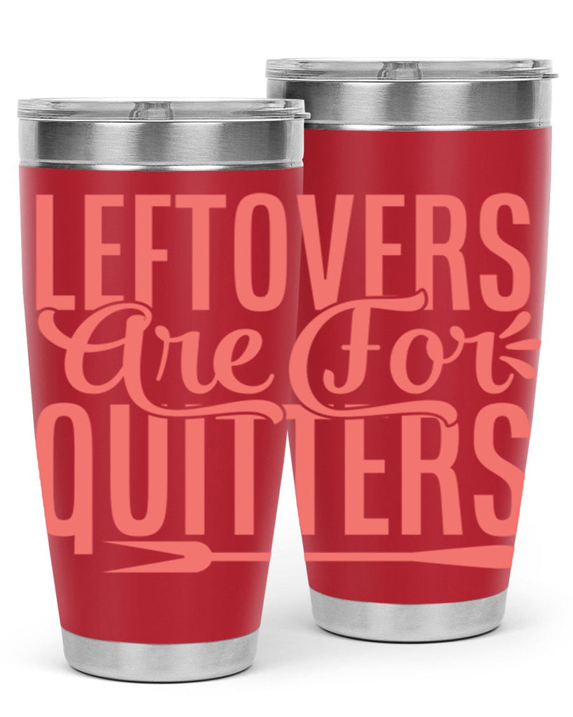 leftovers are for quitters 15#- kitchen- Tumbler