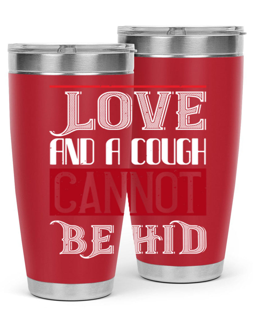 love and a cough cannat be hid 45#- valentines day- Tumbler