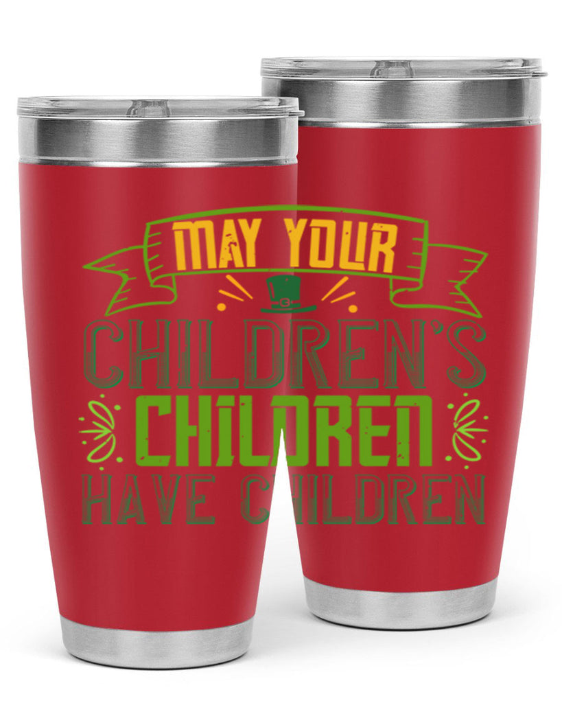may your children’s children have children Style 114#- St Patricks Day- Tumbler