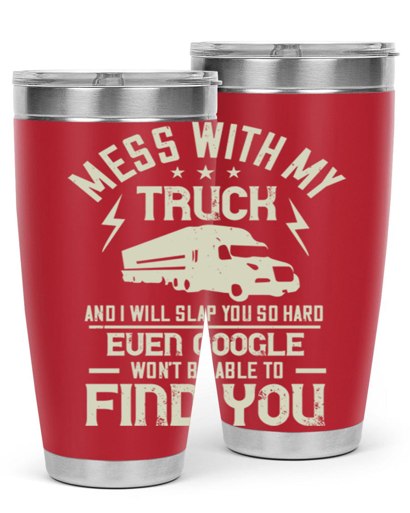 mess with my truck and i will slap z Style 31#- truck driver- tumbler