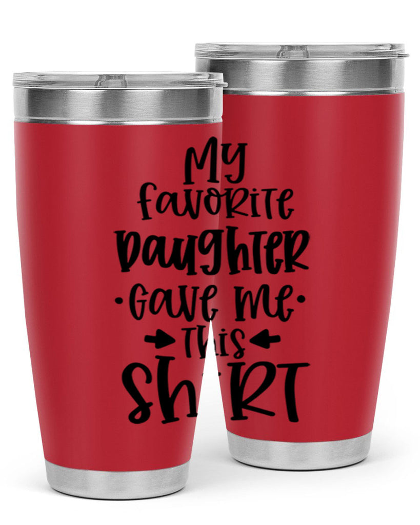my favorite daughter gave me this shirt 29#- fathers day- Tumbler