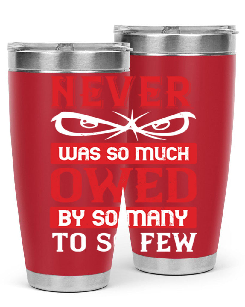 never was so much owed by so many to so few 41#- Veterns Day- Tumbler