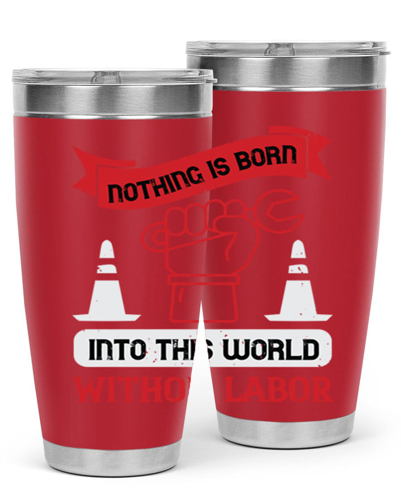 nothing is born into this world without labor 22#- labor day- Tumbler
