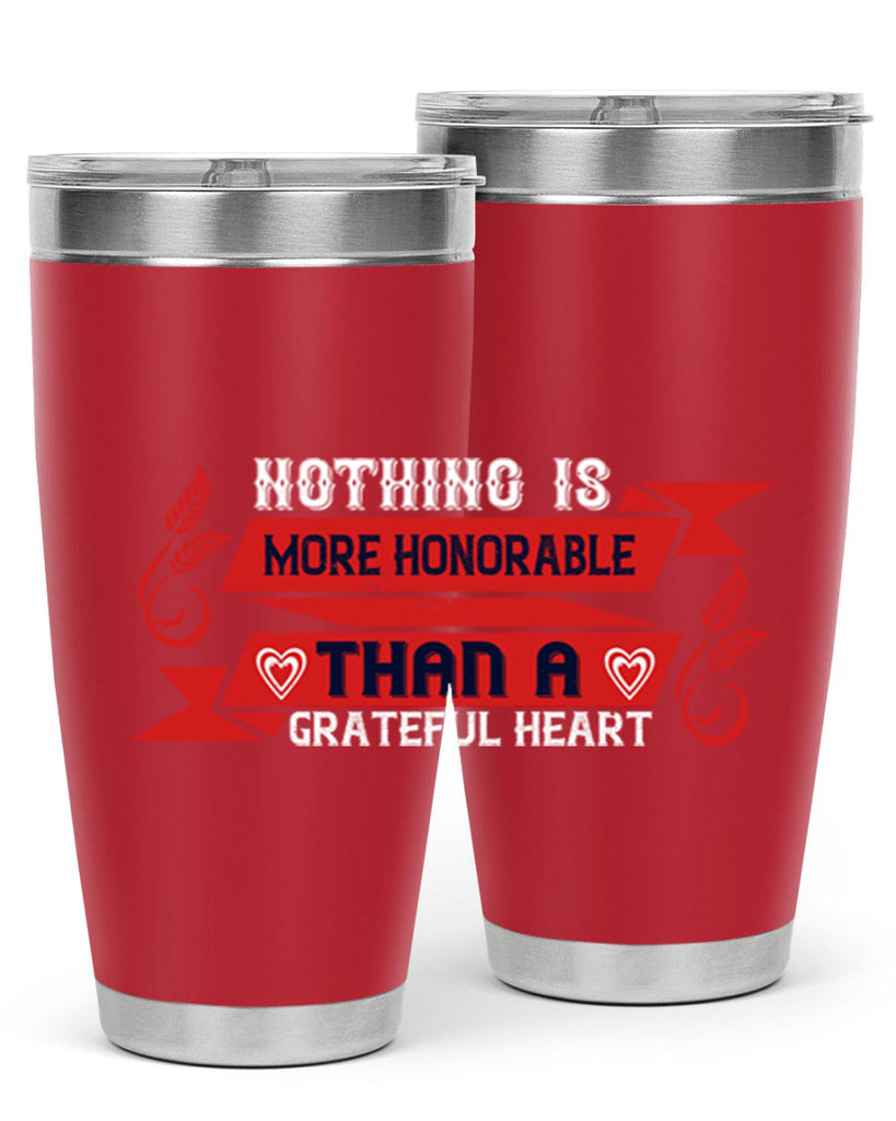 nothing is more honorable than a grateful heart 22#- thanksgiving- Tumbler