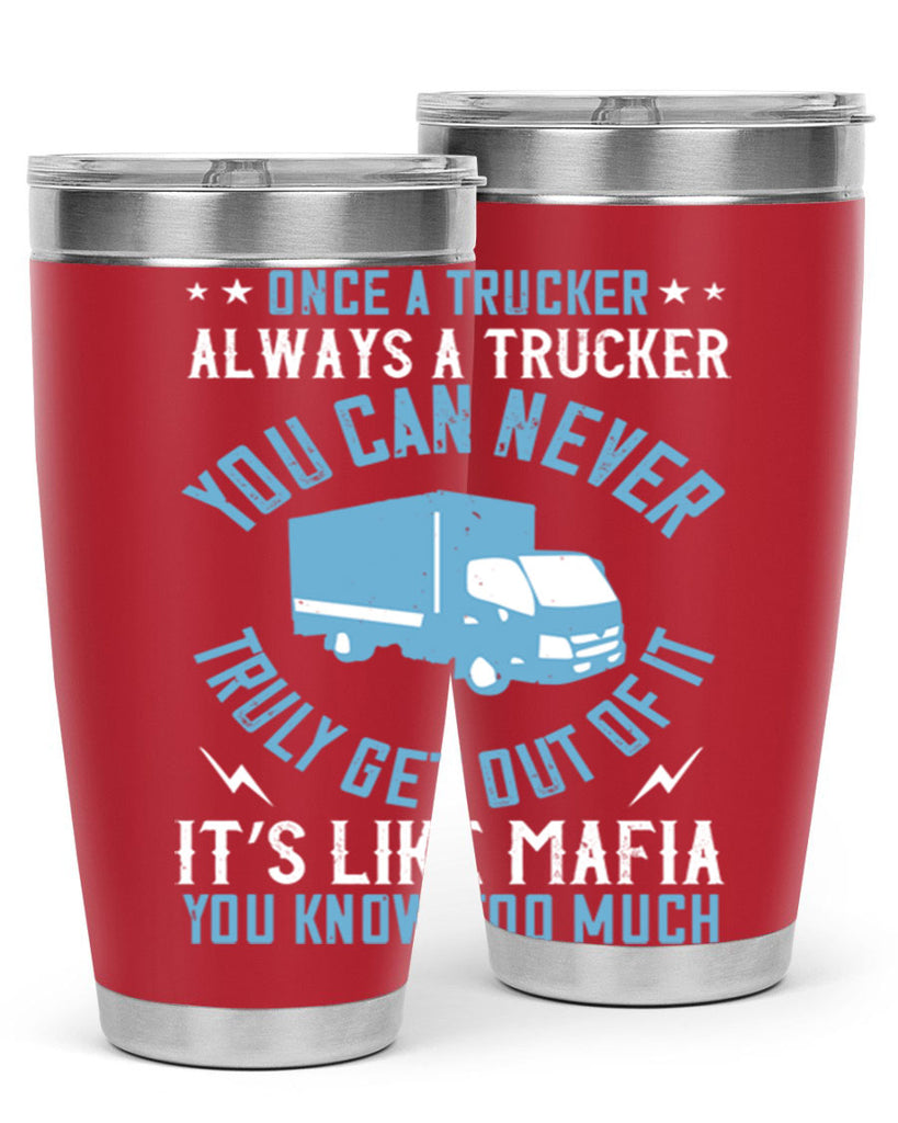 once a trucker always a trucker you z Style 25#- truck driver- tumbler