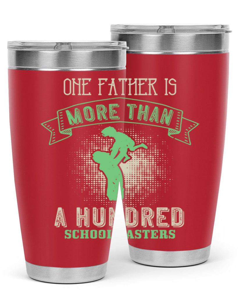 one father is more than a hundred schoolmasters 193#- fathers day- Tumbler