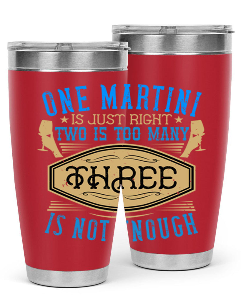 one martini is just right two is too many three is not enough 30#- drinking- Tumbler