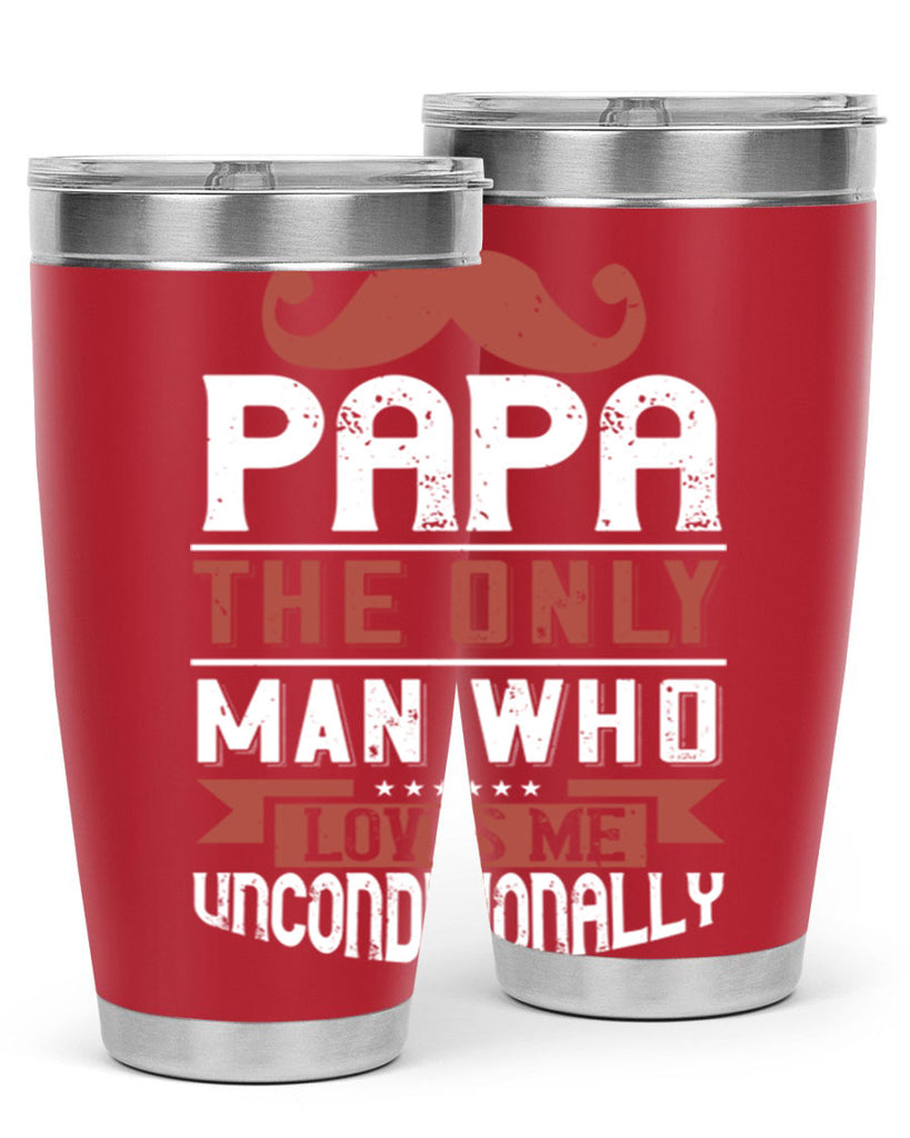 papa the only man who loves me unconditionally 190#- fathers day- Tumbler