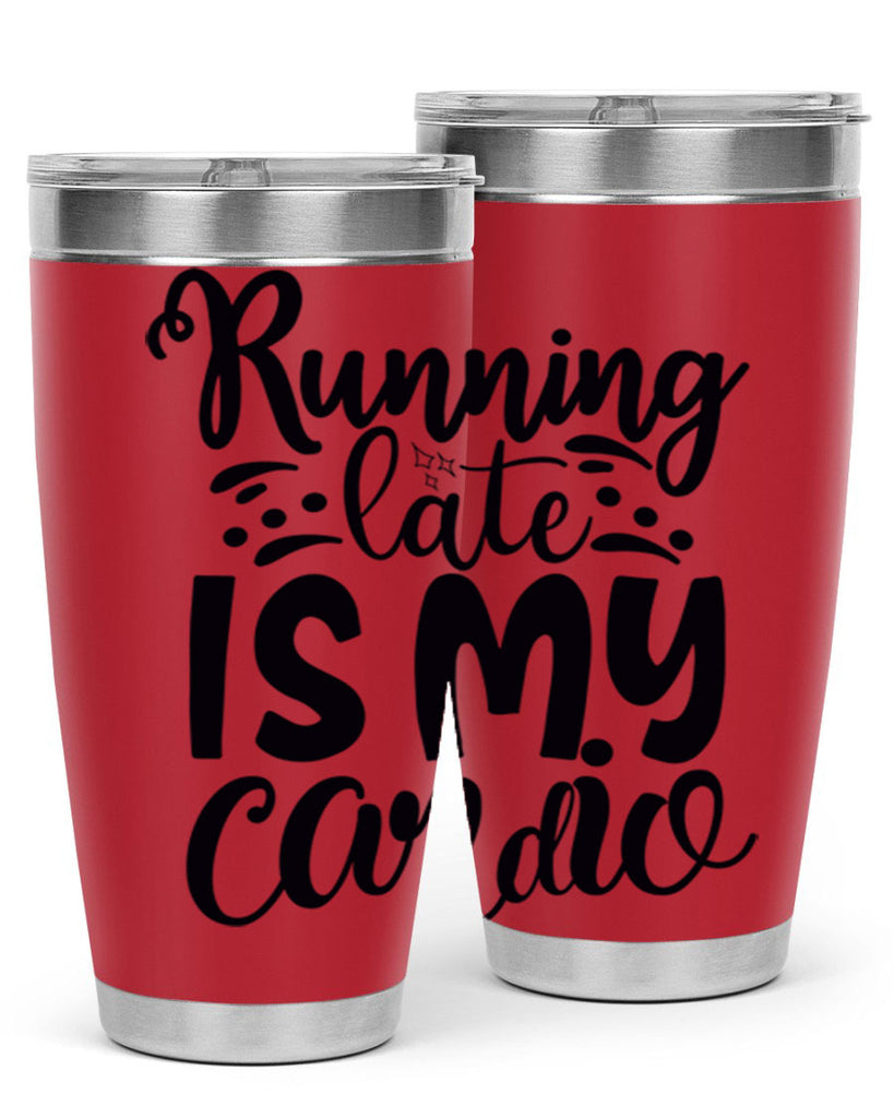 running late is my cardio 22#- gym- Tumbler