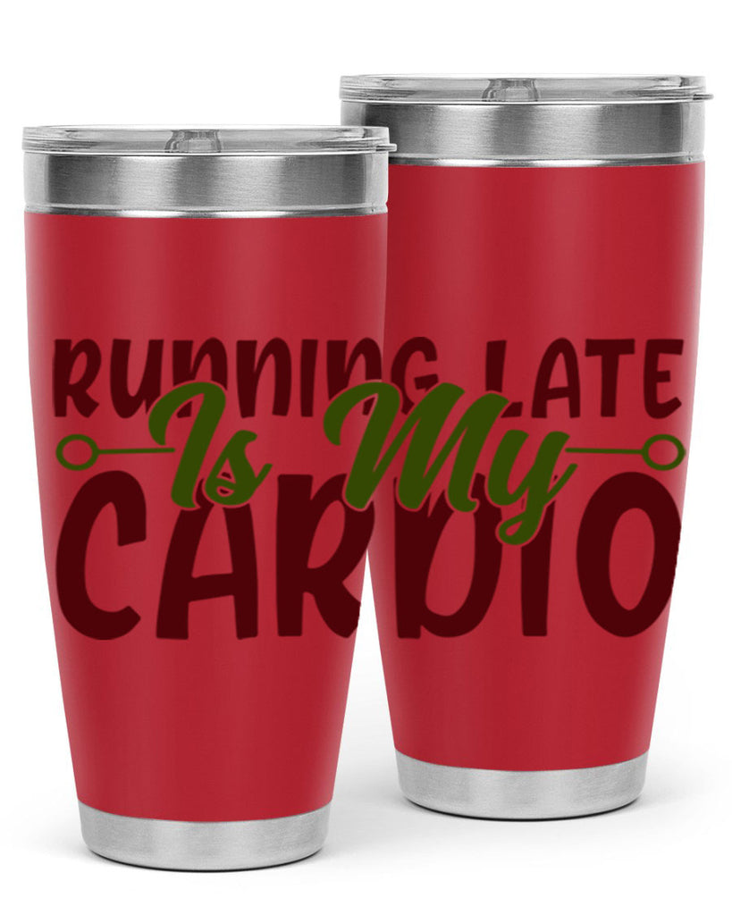 running late is my cardio 23#- gym- Tumbler