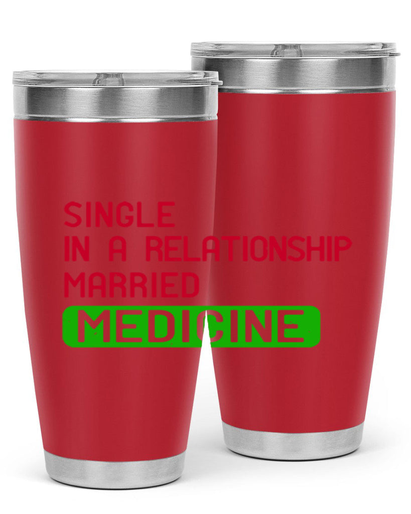 single in a relationship married medicine Style 25#- medical- tumbler