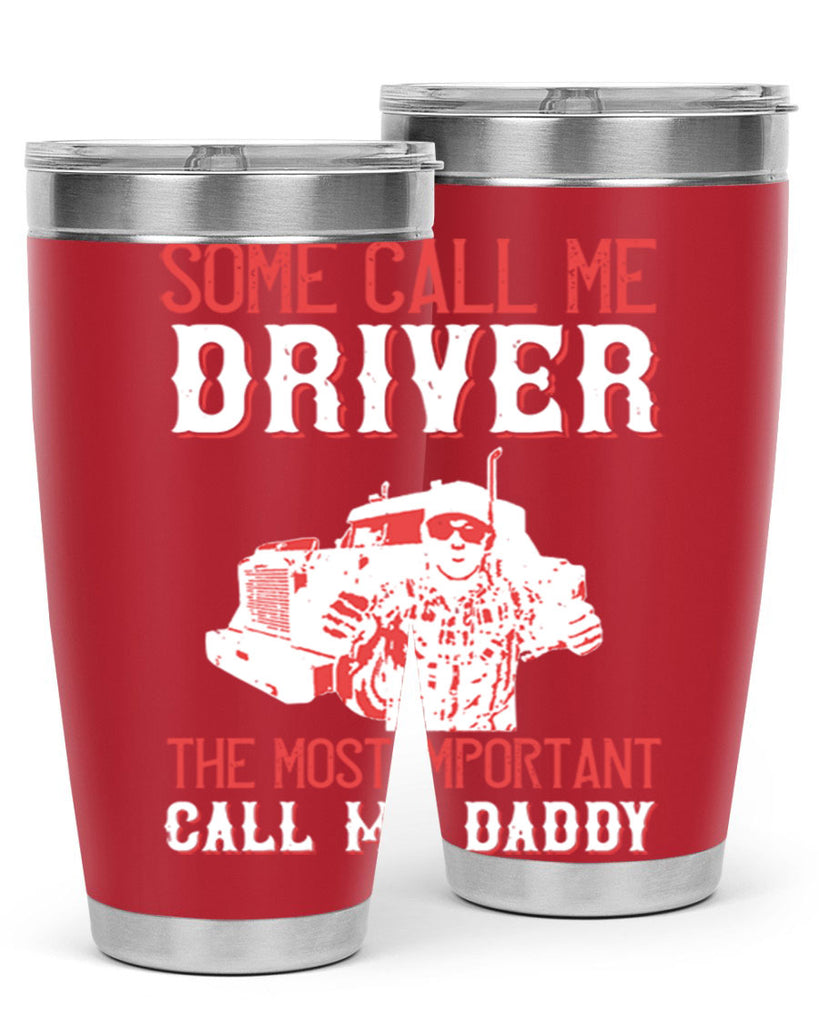some call me driver the most important call me daddy Style 24#- truck driver- tumbler