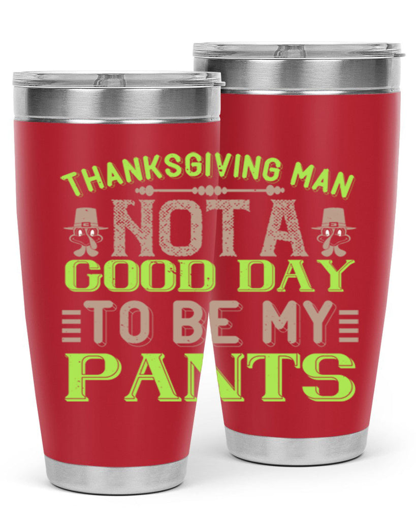 thanksgiving man not a good day to be my pants 7#- thanksgiving- Tumbler