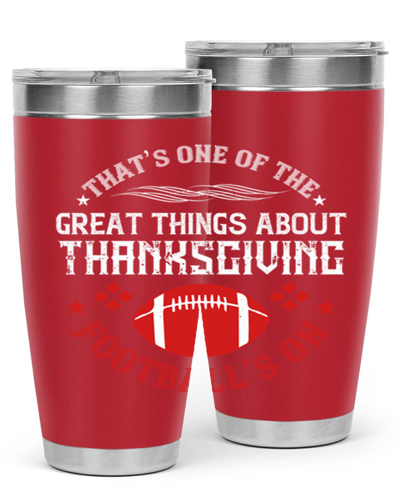 that’s one of the great things about thanksgiving football’s on 5#- thanksgiving- Tumbler