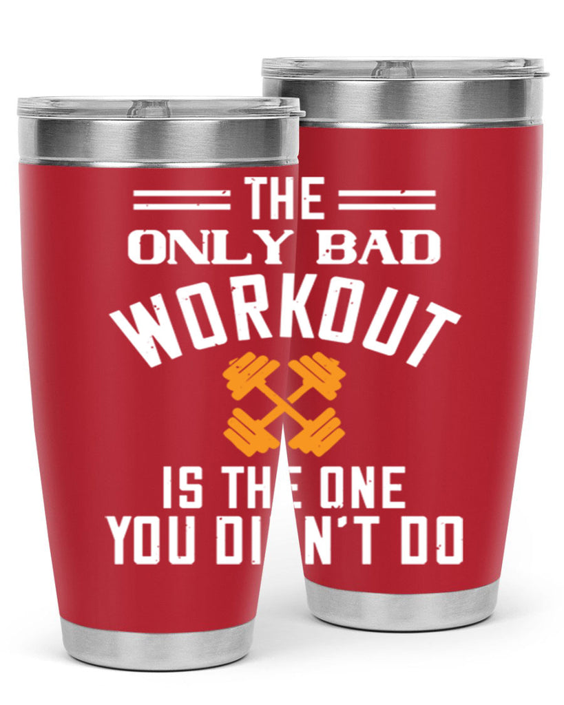 the only bad workout is the onedid not it 64#- gym- Tumbler