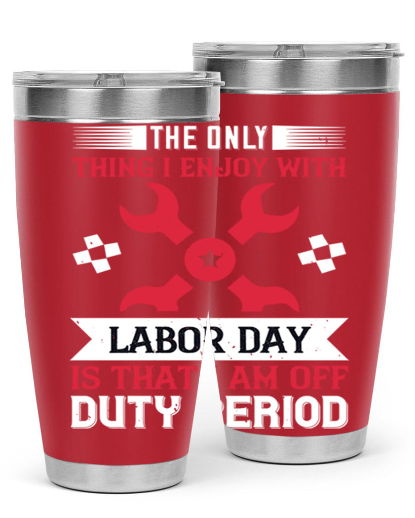 the only thing i enjoy with labor day is that i am off duty period 14#- labor day- Tumbler