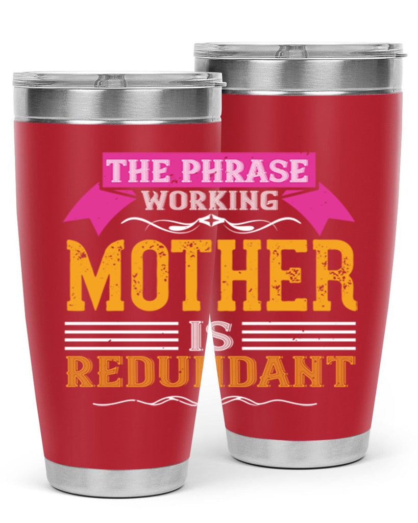 the phrase ’working mother’ is redundant 46#- mom- Tumbler