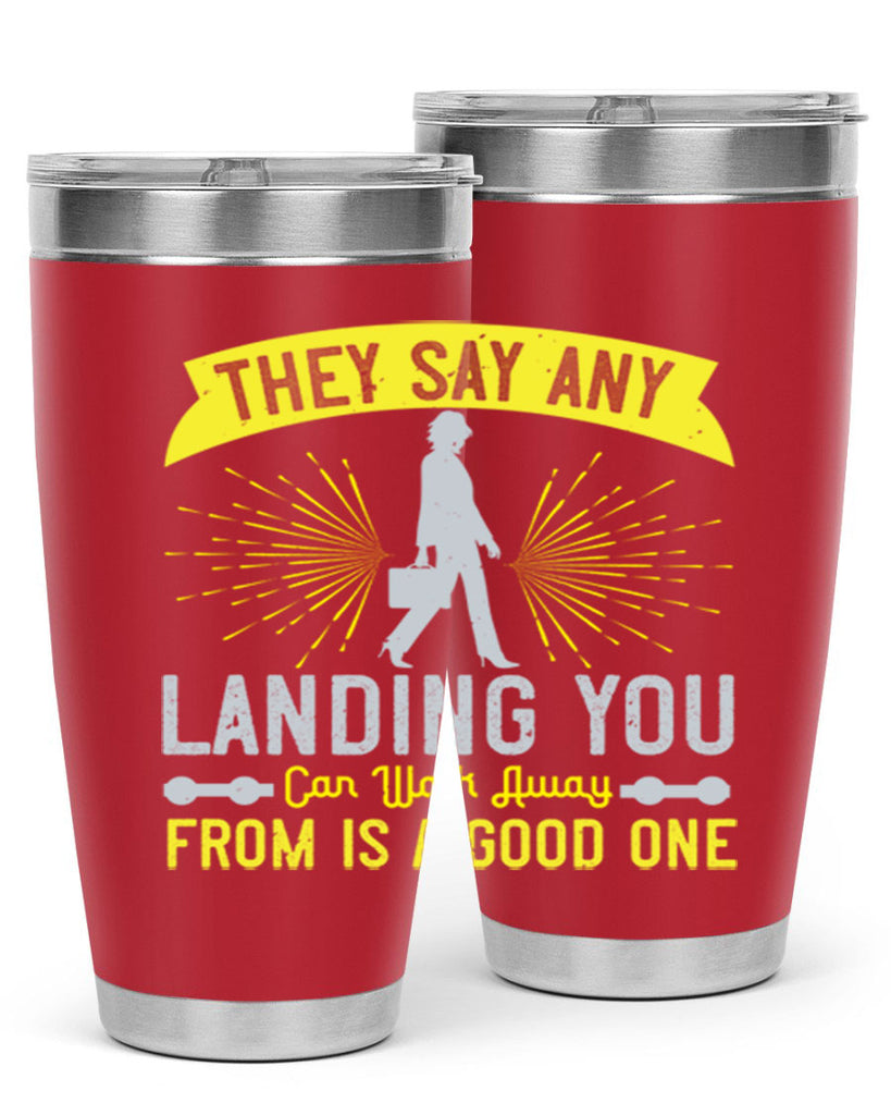 they say any landing you can walk away from is a good one 19#- walking- Tumbler